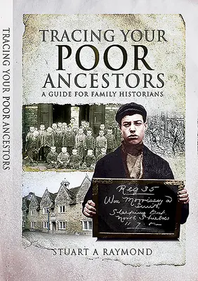 Retrouver ses ancêtres pauvres : Un guide pour les historiens de famille - Tracing Your Poor Ancestors: A Guide for Family Historians