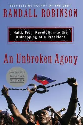 Une agonie ininterrompue : Haïti, de la révolution à l'enlèvement d'un président - An Unbroken Agony: Haiti, from Revolution to the Kidnapping of a President