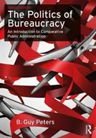 La politique de la bureaucratie : Une introduction à l'administration publique comparée - The Politics of Bureaucracy: An Introduction to Comparative Public Administration