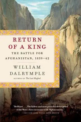 Le retour d'un roi : La bataille pour l'Afghanistan, 1839-42 - Return of a King: The Battle for Afghanistan, 1839-42