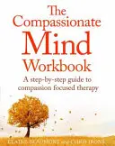 Le manuel de l'esprit de compassion : Un guide pas à pas pour développer votre esprit de compassion - The Compassionate Mind Workbook: A Step-By-Step Guide to Developing Your Compassionate Self