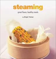 Cuisson à la vapeur : Des repas sains et savoureux - Steaming: Great Flavor, Healthy Meals