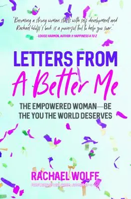 Letters from a Better Me : How Becoming an Empowered Woman Transforms the World (Lettres d'une meilleure moi : comment devenir une femme autonome transforme le monde) - Letters from a Better Me: How Becoming an Empowered Woman Transforms the World
