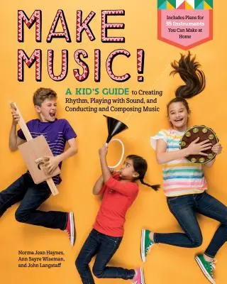 Faites de la musique&nbsp;! Le guide de l'enfant pour créer des rythmes, jouer avec les sons, diriger et composer de la musique - Make Music!: A Kid's Guide to Creating Rhythm, Playing with Sound, and Conducting and Composing Music