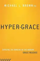 Hyper-Grace : Exposer les dangers du message de la grâce moderne - Hyper-Grace: Exposing the Dangers of the Modern Grace Message