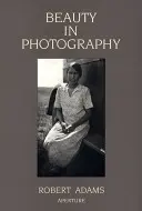 Robert Adams : La beauté en photographie : Essais de défense des valeurs traditionnelles - Robert Adams: Beauty in Photography: Essays in Defense of Traditional Values