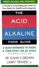 Le guide des aliments acido-alcalins - deuxième édition : Une référence rapide aux aliments et à leur effet sur les niveaux de pH - The Acid-Alkaline Food Guide - Second Edition: A Quick Reference to Foods and Their Effect on PH Levels