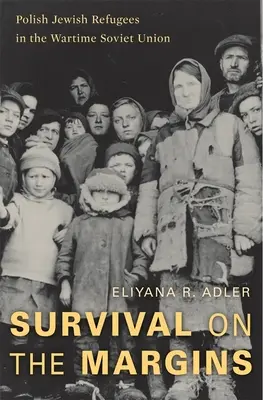 Survival on the Margins : Les réfugiés juifs polonais dans l'Union soviétique en temps de guerre - Survival on the Margins: Polish Jewish Refugees in the Wartime Soviet Union