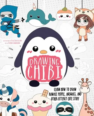 Dessin Chibi : Apprendre à dessiner des personnages, des animaux et d'autres choses tout à fait mignonnes. - Drawing Chibi: Learn How to Draw Kawaii People, Animals, and Other Utterly Cute Stuff