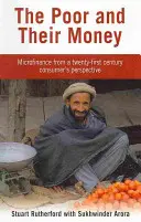 Les pauvres et leur argent - La microfinance du point de vue du consommateur du XXIe siècle - Poor and their Money - Microfinance from a twenty-first century consumer's perspective