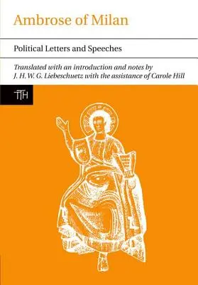 Ambroise de Milan : Lettres et discours politiques - Ambrose of Milan: Political Letters and Speeches