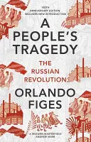 Tragédie populaire - La révolution russe - édition du centenaire avec une nouvelle introduction - People's Tragedy - The Russian Revolution - centenary edition with new introduction