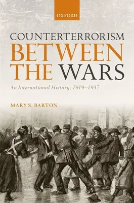L'antiterrorisme dans l'entre-deux-guerres : une histoire internationale, 1919-1937 - Counterterrorism Between the Wars: An International History, 1919-1937