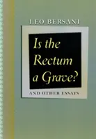 Le rectum est-il une tombe ? Et autres essais - Is the Rectum a Grave?: And Other Essays