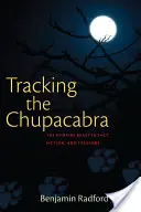 Traquer le Chupacabra : la bête vampire dans la réalité, la fiction et le folklore - Tracking the Chupacabra: The Vampire Beast in Fact, Fiction, and Folklore