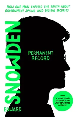 Permanent Record (Young Readers Edition) : Comment un homme a révélé la vérité sur l'espionnage gouvernemental et la sécurité numérique - Permanent Record (Young Readers Edition): How One Man Exposed the Truth about Government Spying and Digital Security