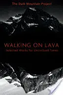 Marcher sur la lave : Œuvres choisies pour les temps non civilisés - Walking on Lava: Selected Works for Uncivilised Times