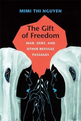 Le don de la liberté : La guerre, la dette et d'autres passages de réfugiés - The Gift of Freedom: War, Debt, and Other Refugee Passages