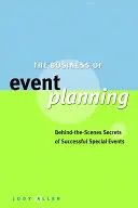 Les affaires de la planification d'événements : Les secrets des coulisses d'événements spéciaux réussis - The Business of Event Planning: Behind the Scenes Secrets of Successful Special Events