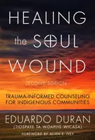 Guérir les blessures de l'âme : Conseils aux communautés indigènes fondés sur les traumatismes - Healing the Soul Wound: Trauma-Informed Counseling for Indigenous Communities