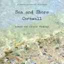 La mer et le rivage de Cornouailles - Découvertes communes et curieuses - Sea and Shore Cornwall - Common and Curious Findings