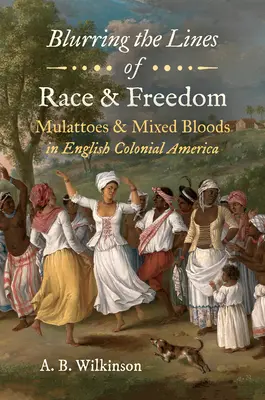 Brouiller les frontières de la race et de la liberté : Mulâtres et sangs mêlés dans l'Amérique coloniale anglaise - Blurring the Lines of Race and Freedom: Mulattoes and Mixed Bloods in English Colonial America