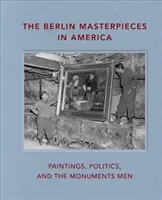 Les chefs-d'œuvre de Berlin en Amérique : Peintures, politique et Monuments Men - The Berlin Masterpieces in America: Paintings, Politics and the Monuments Men