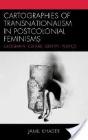 Cartographies du transnationalisme dans les féminismes postcoloniaux : Géographie, culture, identité, politique - Cartographies of Transnationalism in Postcolonial Feminisms: Geography, Culture, Identity, Politics
