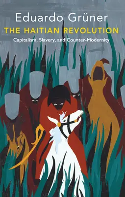 La révolution haïtienne : Capitalisme, esclavage et contre-modernité - The Haitian Revolution: Capitalism, Slavery and Counter-Modernity