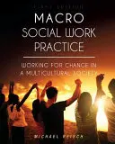 Macro Social Work Practice : Working for Change in a Multicultural Society (Travailler pour le changement dans une société multiculturelle) - Macro Social Work Practice: Working for Change in a Multicultural Society