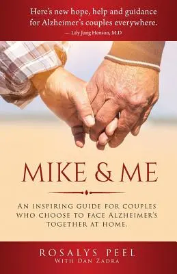 Mike et moi : un guide inspirant pour les couples qui choisissent de faire face à la maladie d'Alzheimer ensemble, à la maison. - Mike & Me: An Inspiring Guide for Couples Who Choose to Face Alzheimer's Together at Home.