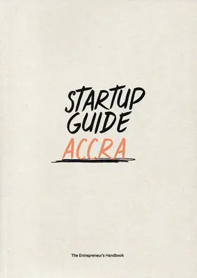 Guide des startups Accra : Volume 1 - Startup Guide Accra: Volume 1