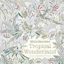 Millie Marotta's Tropical Wonderland - un livre d'aventures à colorier - Millie Marotta's Tropical Wonderland - a colouring book adventure