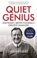 Quiet Genius : Bob Paisley, British Football's Greatest Manager (Génie tranquille : Bob Paisley, le plus grand manager du football britannique) Présélectionné pour le William Hill Sports Book of the Year 2017 (Livre sportif de l'année 2017) - Quiet Genius: Bob Paisley, British Football's Greatest Manager Shortlisted for the William Hill Sports Book of the Year 2017