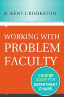 Travailler avec des professeurs à problèmes : Un guide en six étapes pour les directeurs de département - Working with Problem Faculty: A Six-Step Guide for Department Chairs