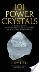 101 Power Crystals : Le guide ultime des cristaux magiques, des pierres précieuses et des pierres pour la guérison et la transformation - 101 Power Crystals: The Ultimate Guide to Magical Crystals, Gems, and Stones for Healing and Transformation