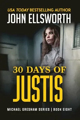 30 Days of Justis : Michael Gresham Legal Thriller Series Livre huit - 30 Days of Justis: Michael Gresham Legal Thriller Series Book Eight