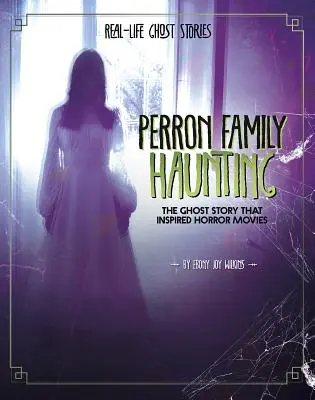 La hantise de la famille Perron : L'histoire de fantômes qui a inspiré les films d'horreur - Perron Family Haunting: The Ghost Story That Inspired Horror Movies