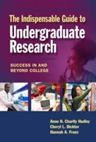 Le guide indispensable de la recherche en licence : Réussir à l'université et au-delà - The Indispensable Guide to Undergraduate Research: Success in and Beyond College