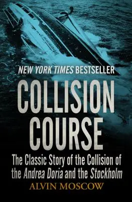 Collision Course : L'histoire classique de la collision entre l'Andrea Doria et le Stockholm - Collision Course: The Classic Story of the Collision of the Andrea Doria and the Stockholm