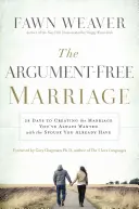 Le mariage sans dispute : 28 jours pour créer le mariage que vous avez toujours voulu avec le conjoint que vous avez déjà - The Argument-Free Marriage: 28 Days to Creating the Marriage You've Always Wanted with the Spouse You Already Have