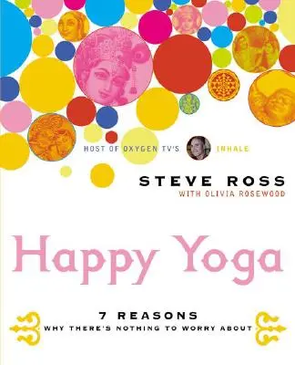 Happy Yoga : 7 raisons pour lesquelles il n'y a pas lieu de s'inquiéter - Happy Yoga: 7 Reasons Why There's Nothing to Worry about