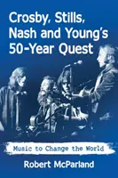 La quête de 50 ans de Crosby, Stills, Nash et Young : La musique pour changer le monde - Crosby, Stills, Nash and Young's 50-Year Quest: Music to Change the World