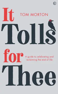 It Tolls for Thee : Un guide pour célébrer et se réapproprier la fin de vie - It Tolls for Thee: A Guide to Celebrating and Reclaiming the End of Life