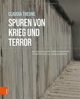 Spuren Von Krieg Und Terror : Archaologische Forschungen an Tatorten Des 20. Jahrhunderts - Spuren Von Krieg Und Terror: Archaologische Forschungen an Tatorten Des 20. Jahrhunderts