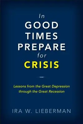 En période de prospérité, préparez-vous à la crise : De la Grande Dépression à la Grande Récession : Les crises de la dette souveraine et leur résolution - In Good Times Prepare for Crisis: From the Great Depression to the Great Recession: Sovereign Debt Crises and Their Resolution