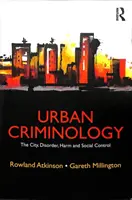 Criminologie urbaine : La ville, le désordre, le mal et le contrôle social - Urban Criminology: The City, Disorder, Harm and Social Control