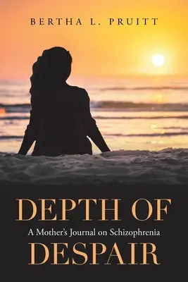 Profondeur du désespoir : Journal d'une mère sur la schizophrénie - Depth of Despair: A Mother's Journal on Schizophrenia