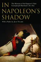 Dans l'ombre de Napoléon : les mémoires de Louis-Joseph Marchand, valet et ami de l'Empereur 1811-1821 - In Napoleon's Shadow: The Memoirs of Louis-Joseph Marchand, Valet and Friend of the Emperor 1811-1821