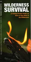 Survie en milieu sauvage, 3e édition : Un guide de poche pliable sur la façon de rester en vie dans la nature sauvage - Wilderness Survival, 3rd Edition: A Folding Pocket Guide on How to Stay Alive in the Wilderness